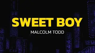 Sweet Boy - Malcolm Todd (Lyrics)