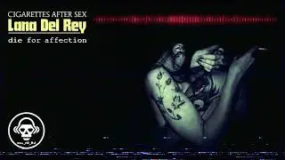 Cigarettes After Sex + Lana Del Rey - Die for Affection (Kill_mR_DJ Mashup Mix)