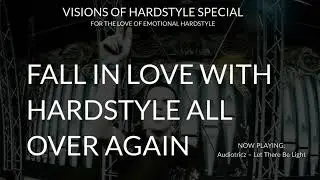 VISIONS OF HARDSTYLE SPECIAL I FOR THE LOVE OF EMOTIONAL HARDSTYLE
