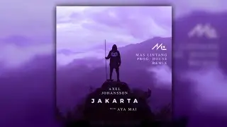 Axel Johansson ft. Aya Mai - Jakarta (Mas Lintang Progressive House Remix)