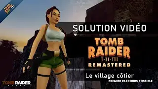 Tomb Raider III : Remastered - Niveau 08 - Le village c&ocirc;tier (1er parcours possible)