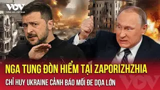 Chỉ huy Ukraine tiết lộ đòn tiến công nguy hiểm của Nga có thể làm thay đổi cục diện ở Zaporizhzhia