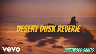 Driftwood Saints - Desert Dusk Reverie (Lyric Video)