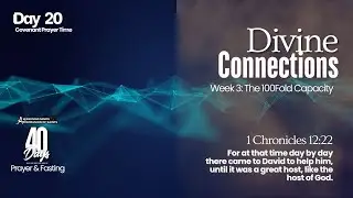 Divine Connections | Day 20 | Covenant Prayer Time | 40 Days of Prayer & Fasting