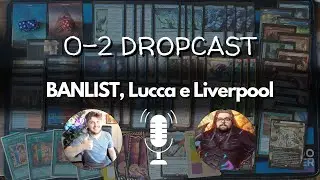 0-2 Dropcast: Lo Speciale BANNED LIST, Lucca e Liverpool con @UrzasResearchLab