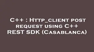 C++ : Http_client post request using C++ REST SDK (Casablanca)