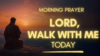 Morning Prayer Before You Start Your Day | Lord Walk With Me Today