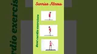 Best cardio exercises from sunrise Fitness.