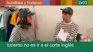 TURISMO NO ES IR A EL CORTE INGLÉS | Humildes y Horteras 2x03