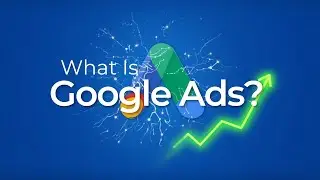 What Is Google Ads?