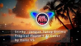 Stinky - Jangan Tutup Dirimu (Tropical House 1 AI Cover) by Holiz VS