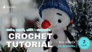 Bałwanek na szydełku - CROCHET TUTORIAL - część II | Snowman Crochet - Krok po kroku