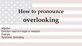 How to pronounce 'overlooking' + meaning