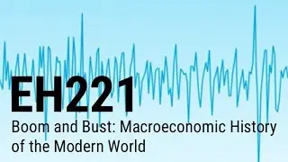 EH221 - Boom and Bust: Macroeconomic History of the Modern World
