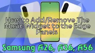 How to Add/Remove The Music Widget to the Edge Panels Samsung Galaxy A26,A36,A56 (Tutorial)