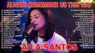 Nonstop Slow Rock Love Song - AILA SANTOS |OPM Tagalog Love Song 2025 |Always Remember Us This Way