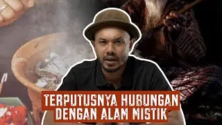 Terputusnya Hubungan dengan Alam Mistik