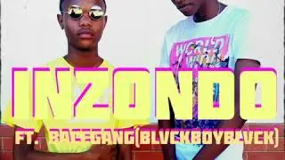 DoRo - Inzondo ft BACEgang(BlvckBoyBlvck) and Mtho-man