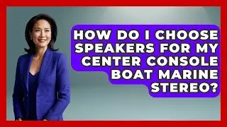 How Do I Choose Speakers For My Center Console Boat Marine Stereo? - Boat Life Masters