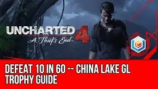 Uncharted 4 Defeat 10 in 60 -- China Lake GL Trophy Guide (Chapter 20) - Defeat 10 enemies in 60sec