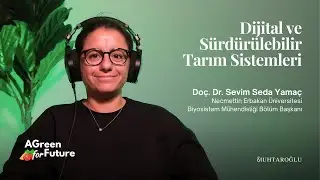 Sevim Seda Yamaç - Dijital ve Sürdürülebilir Tarım Sistemleri | AGreen For Future