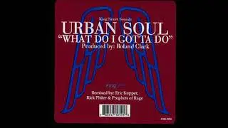 Urban Soul - What Do I Gotta Do (Eric Kupper Club Mix)