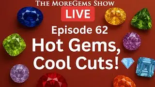 LIVE Episode 62 Hot Gems, Cool Cuts!  | The MoreGems Gem Show | August 6, 2025