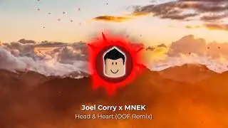 Head & Heart - Joel Corry x MNEK (OOF Roblox Remix)