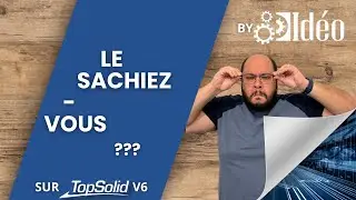 Astuce TopSolid - Le Sachiez-Vous 😁 ?