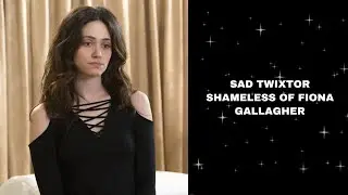 sad twixtor shameless of fiona gallagher