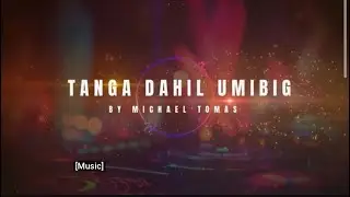 TANGA dahil umibig   - Michael Tomas