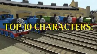 My TOP 10 FAVORITE Characters in The Stories of Sodor (S1-S7)