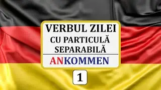 Invata Germana | VERBUL ZILEI cu particula separabila 1 | ANKOMMEN - A ajunge