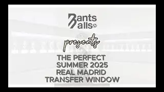 Real Madrid 2025 Perfect Summer Transfer Window Rebuild | Bants & Balls