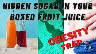 The Obesity Trap- How to spot hidden sugar in your boxed juices