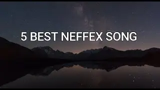 TOP 5 NEFFEX BEST SONG (LYRICS)