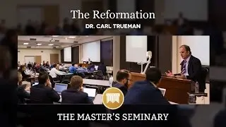 Lecture 17: The Reformation - Dr. Carl Trueman