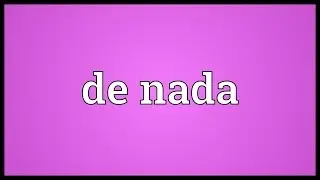De nada Meaning