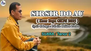 SIRSIR DO AU | Koor Bapa GKPS 2025 | TENOR  2 | Pdt. Ito Belihar Purba