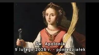 Świeci i Błogosławieni na każdy dzień - św. Apolonia - Poniedziałek - 9 lutego 2026 r.