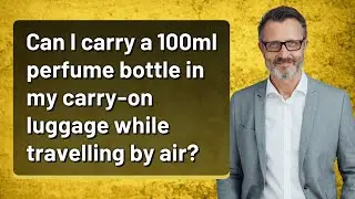 Can I carry a 100ml perfume bottle in my carry-on luggage while travelling by air?