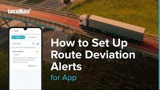 LocoNav #TrainingGuides | How to Set Up a Route Deviation Alert (for App)