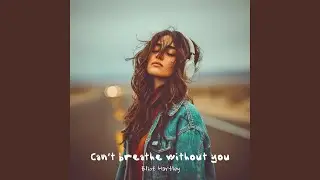 Can’t breathe without you