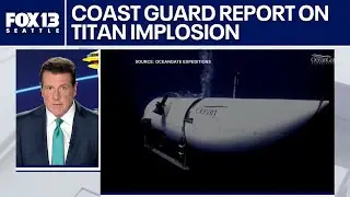 Coast Guard report details 'failures' that caused OceanGate Titan implosion
