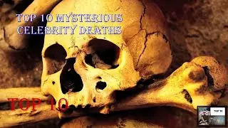 Top 10 Mysterious Celebrity Deaths
