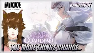 THE MORE THINGS STAY THE SAME ~ ARK GUARDIAN HARD MODE  PLAYTHROUGH ~ Goddess of Victory: NIKKE VOD