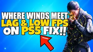 How To Fix Where Winds Meet Lag & Stuttering & Low FPS ON PS5