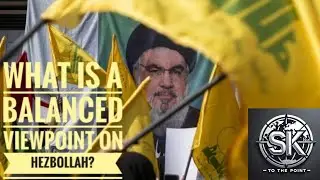 What is a Balanced Viewpoint on #Hezbollah? #sktothepoint