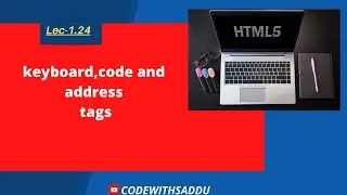 Lec-1.24|| What is Keyboard tag in HTML?|| What is code tag in HTML?|| What is Address tag in HTML?