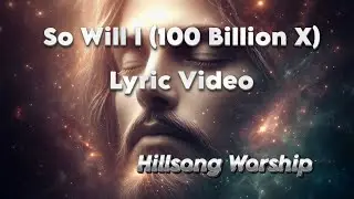 So Will I 100 Billion X  Lyric Video  Hillsong Worship   #Worship #Faith  #worshipsongs